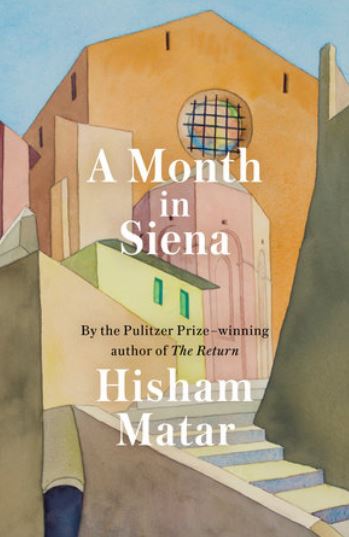 A Month In Siena by Hisham Matar 2019
