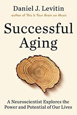 Successful Aging Daniel J. Levitin A Neuroscientist Explores the Power and Potential of Our Lives January 2020 Cover