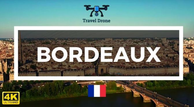 New Aerial Travel Videos: Bordeaux, France (2020)