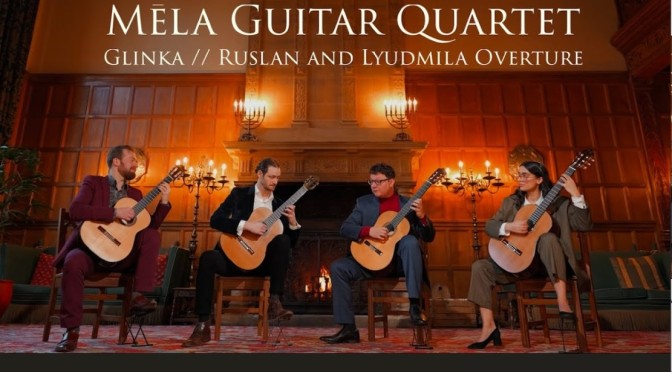 Classical: The Mela Guitar Quartet – “Ruslan and Lyudmila Overture” (2024)